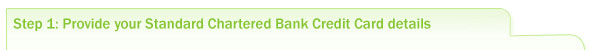 Step1: Provide your Standard Chartered Bank Credit Card details