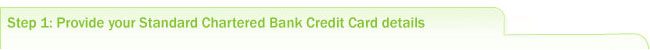 Step1: Provide your Standard Chartered Bank Credit Card details